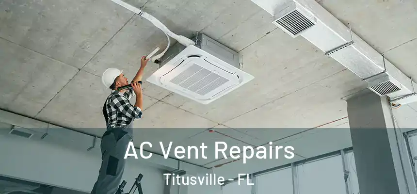 AC Vent Repairs Titusville - FL