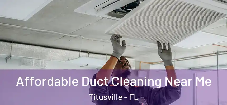 Affordable Duct Cleaning Near Me Titusville - FL
