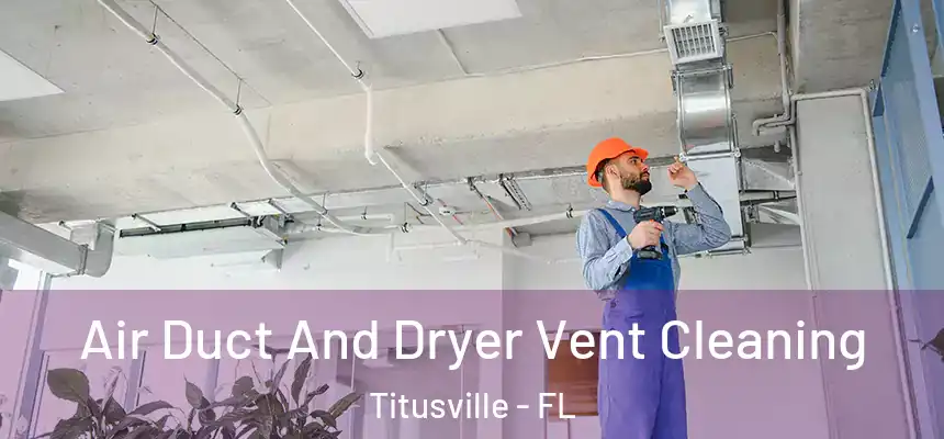 Air Duct And Dryer Vent Cleaning Titusville - FL