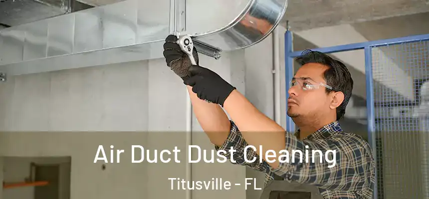Air Duct Dust Cleaning Titusville - FL