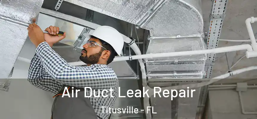 Air Duct Leak Repair Titusville - FL