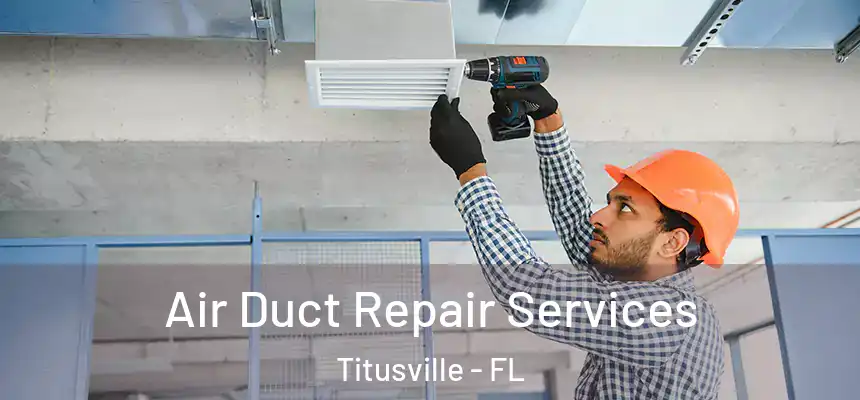 Air Duct Repair Services Titusville - FL