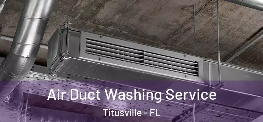 Air Duct Washing Service Titusville - FL