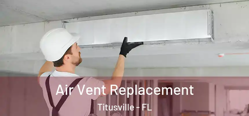 Air Vent Replacement Titusville - FL