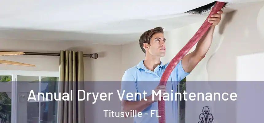 Annual Dryer Vent Maintenance Titusville - FL