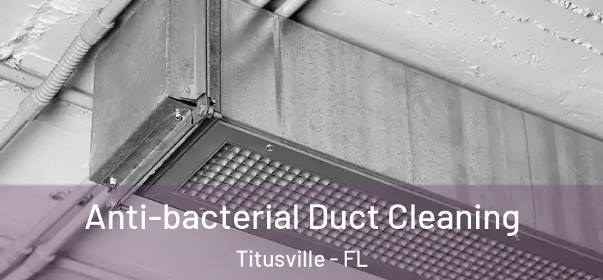 Anti-bacterial Duct Cleaning Titusville - FL