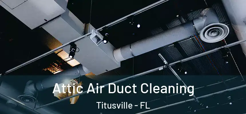 Attic Air Duct Cleaning Titusville - FL