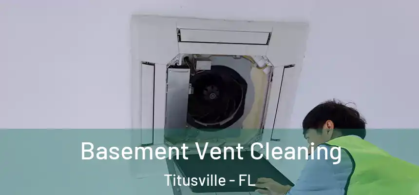 Basement Vent Cleaning Titusville - FL