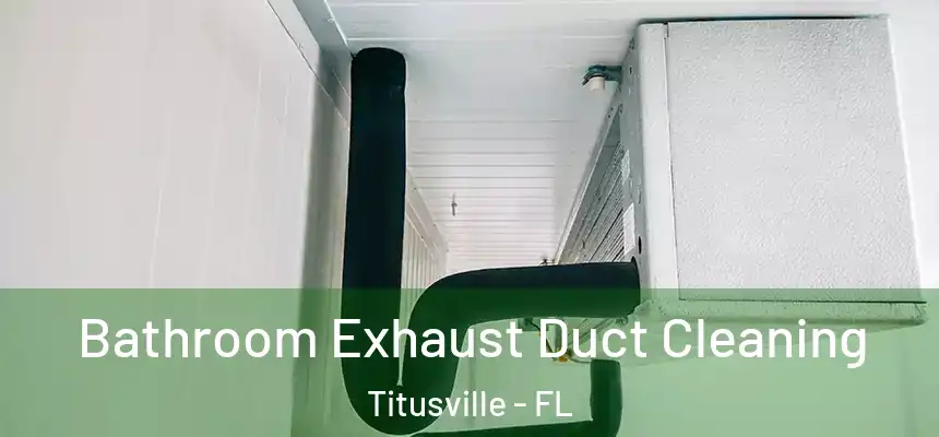 Bathroom Exhaust Duct Cleaning Titusville - FL
