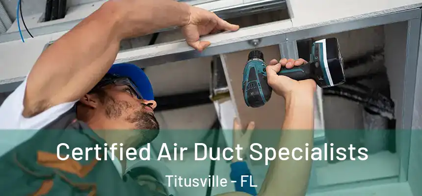 Certified Air Duct Specialists Titusville - FL
