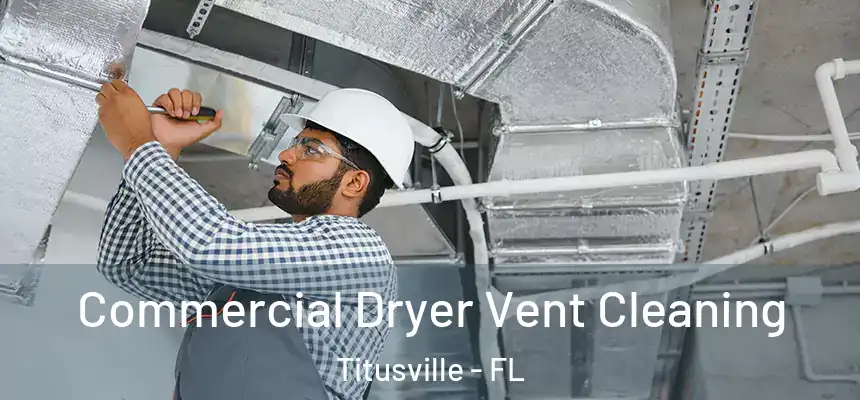Commercial Dryer Vent Cleaning Titusville - FL