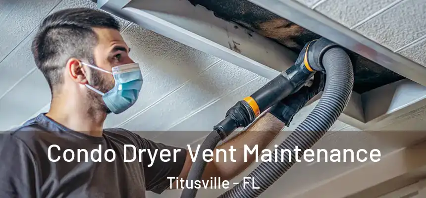 Condo Dryer Vent Maintenance Titusville - FL