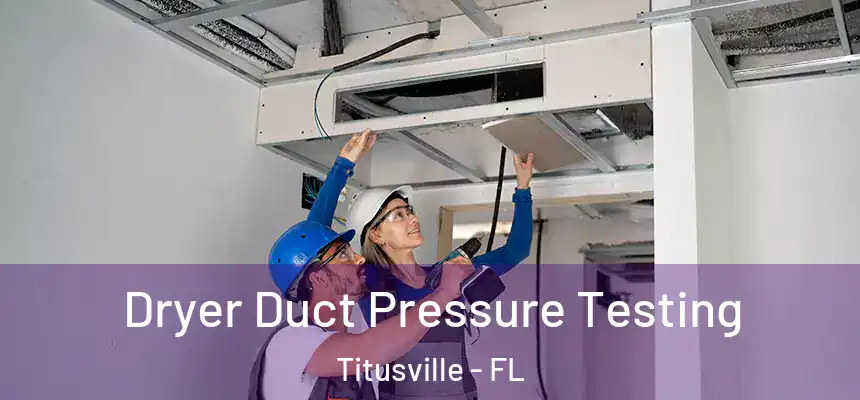 Dryer Duct Pressure Testing Titusville - FL