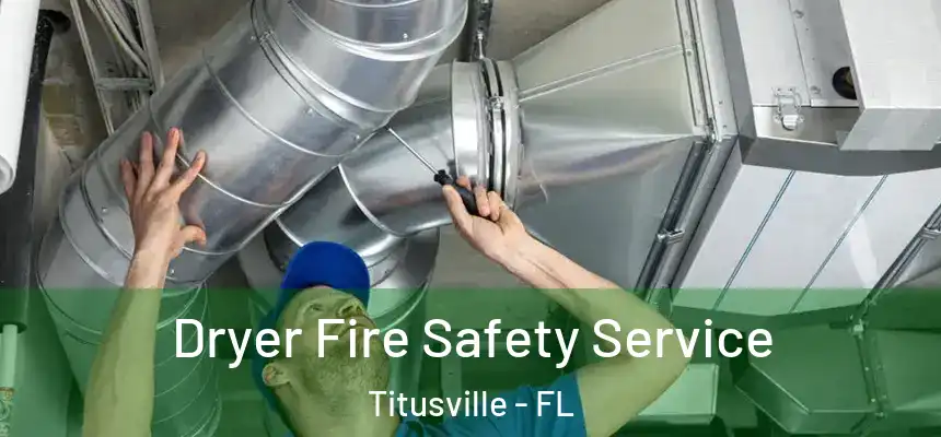Dryer Fire Safety Service Titusville - FL