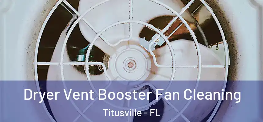 Dryer Vent Booster Fan Cleaning Titusville - FL