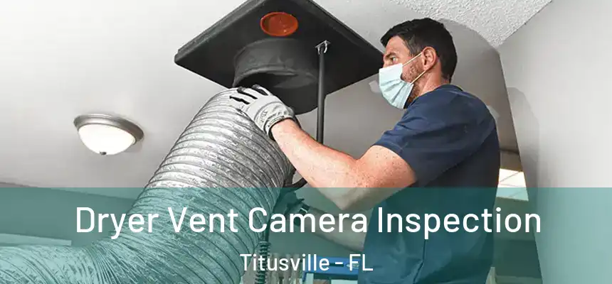 Dryer Vent Camera Inspection Titusville - FL