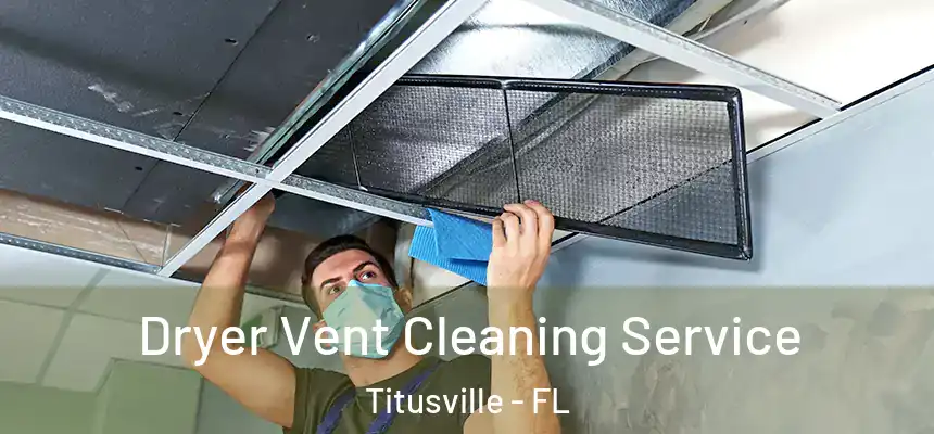 Dryer Vent Cleaning Service Titusville - FL