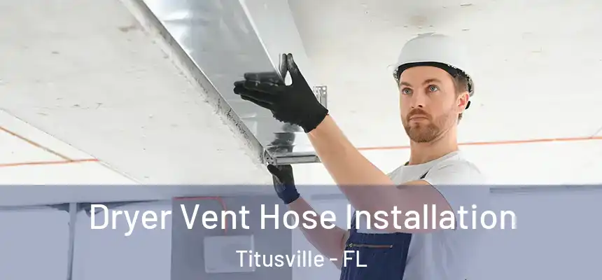 Dryer Vent Hose Installation Titusville - FL