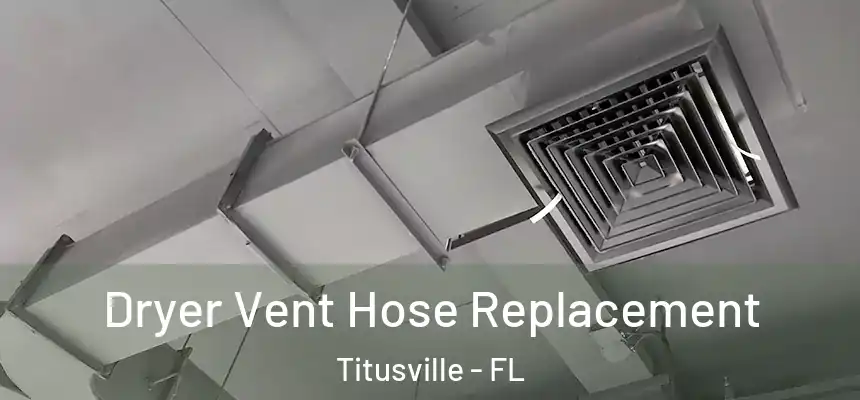 Dryer Vent Hose Replacement Titusville - FL