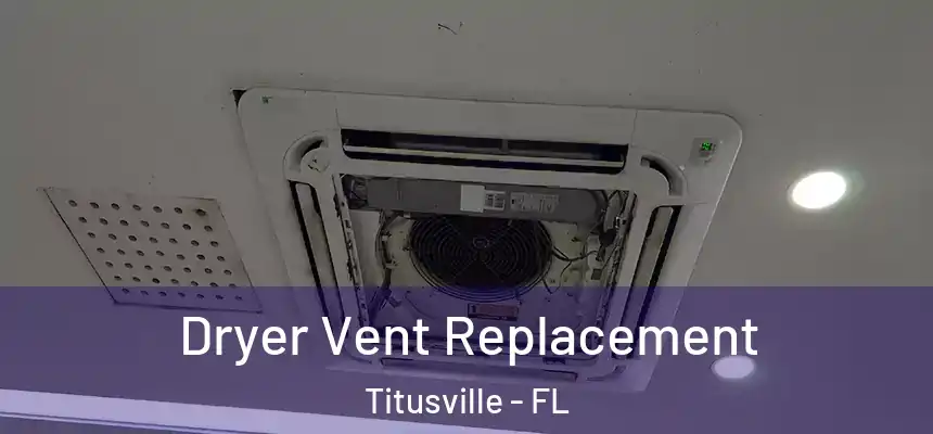 Dryer Vent Replacement Titusville - FL