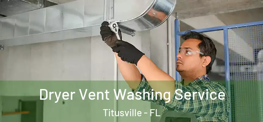 Dryer Vent Washing Service Titusville - FL