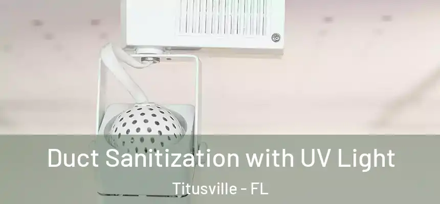 Duct Sanitization with UV Light Titusville - FL