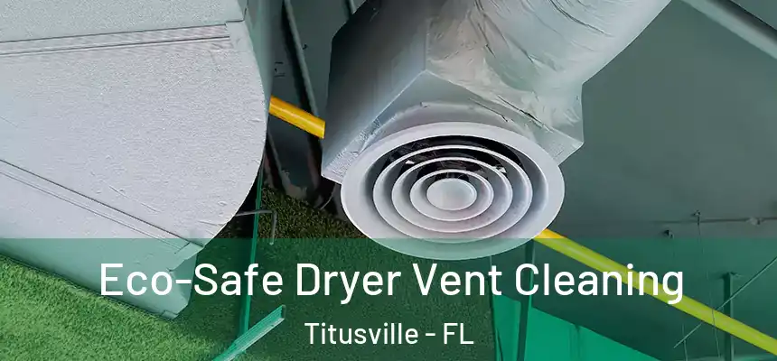 Eco-Safe Dryer Vent Cleaning Titusville - FL