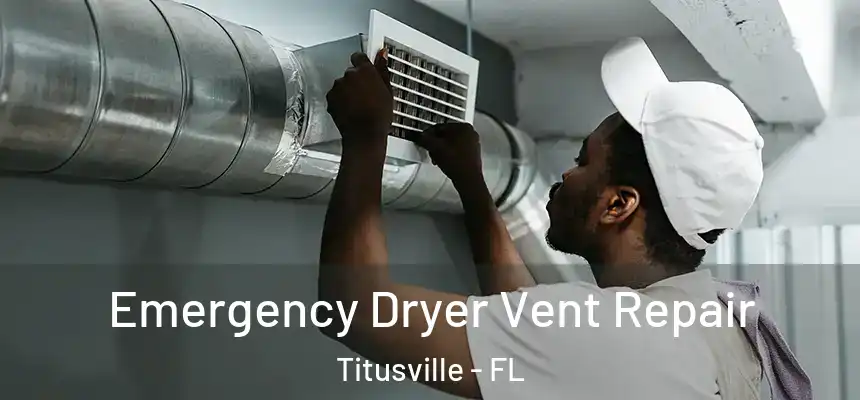 Emergency Dryer Vent Repair Titusville - FL