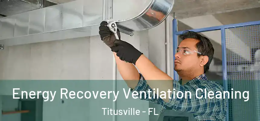 Energy Recovery Ventilation Cleaning Titusville - FL