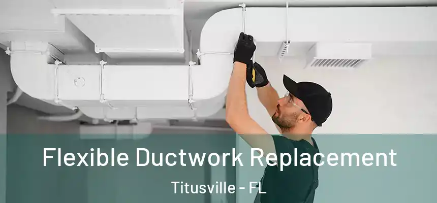 Flexible Ductwork Replacement Titusville - FL
