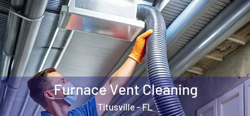 Furnace Vent Cleaning Titusville - FL