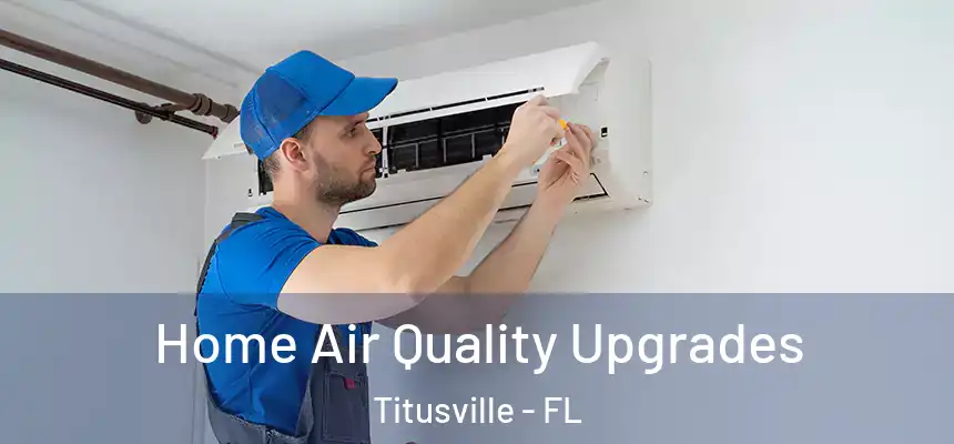 Home Air Quality Upgrades Titusville - FL