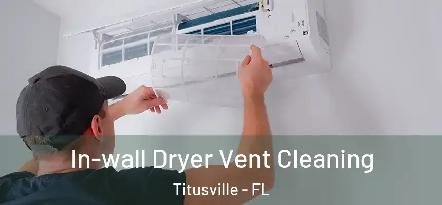 In-wall Dryer Vent Cleaning Titusville - FL