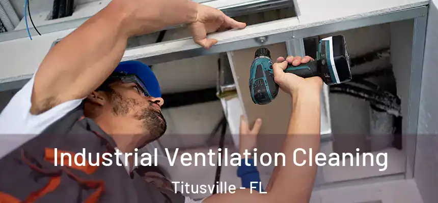 Industrial Ventilation Cleaning Titusville - FL