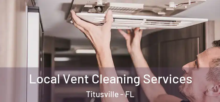 Local Vent Cleaning Services Titusville - FL