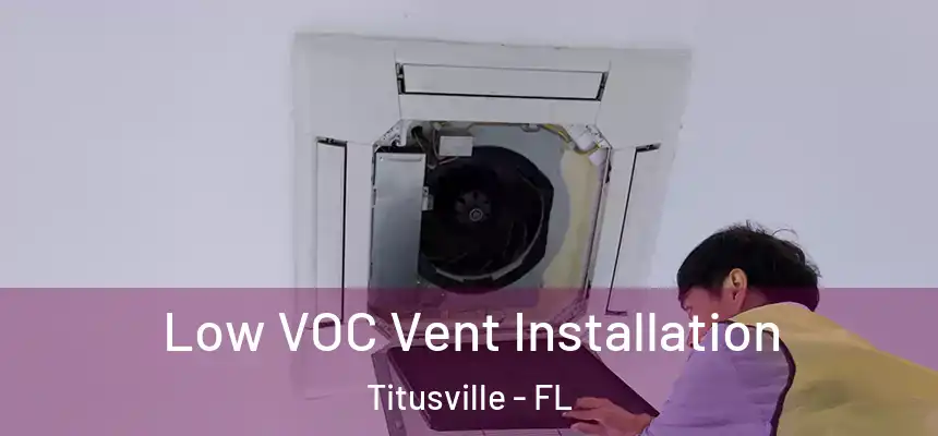Low VOC Vent Installation Titusville - FL