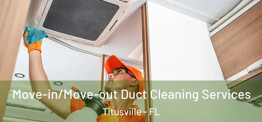 Move-in/Move-out Duct Cleaning Services Titusville - FL