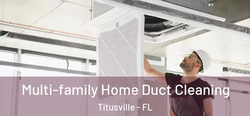 Multi-family Home Duct Cleaning Titusville - FL