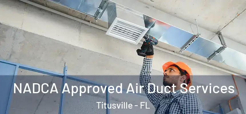 NADCA Approved Air Duct Services Titusville - FL