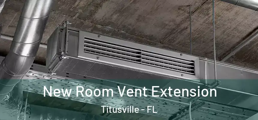 New Room Vent Extension Titusville - FL
