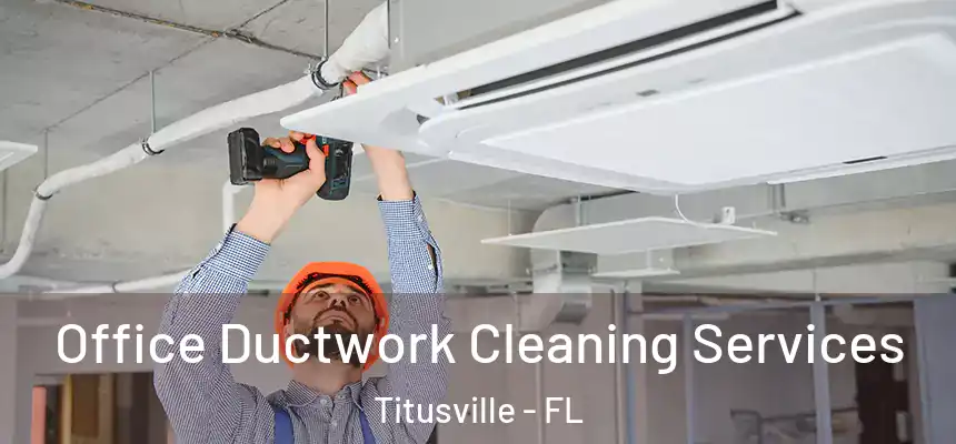 Office Ductwork Cleaning Services Titusville - FL