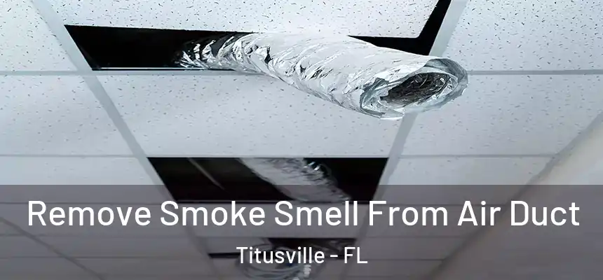 Remove Smoke Smell From Air Duct Titusville - FL
