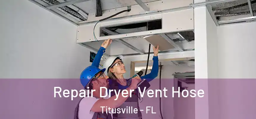 Repair Dryer Vent Hose Titusville - FL