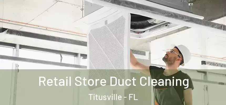 Retail Store Duct Cleaning Titusville - FL