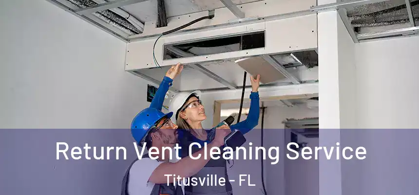 Return Vent Cleaning Service Titusville - FL