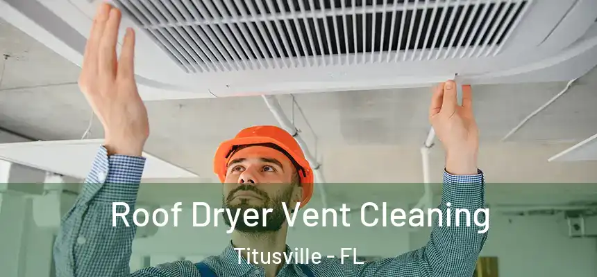 Roof Dryer Vent Cleaning Titusville - FL