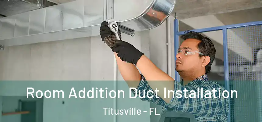Room Addition Duct Installation Titusville - FL
