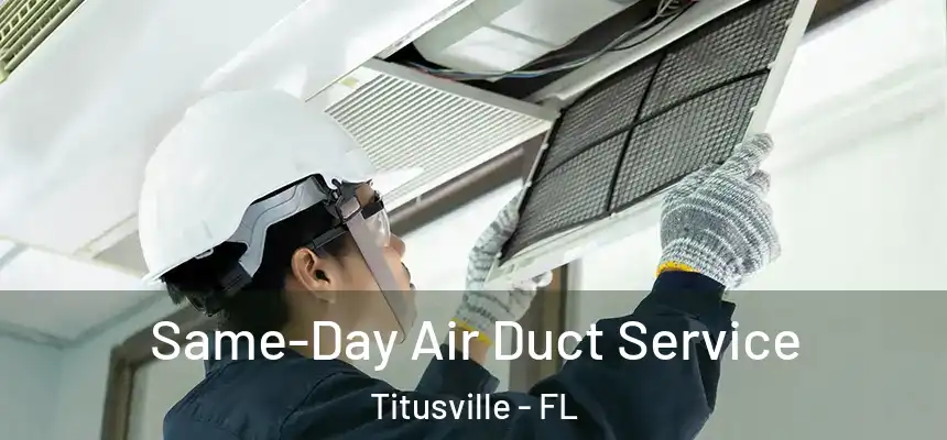 Same-Day Air Duct Service Titusville - FL