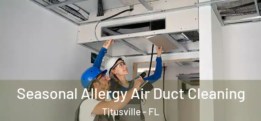 Seasonal Allergy Air Duct Cleaning Titusville - FL