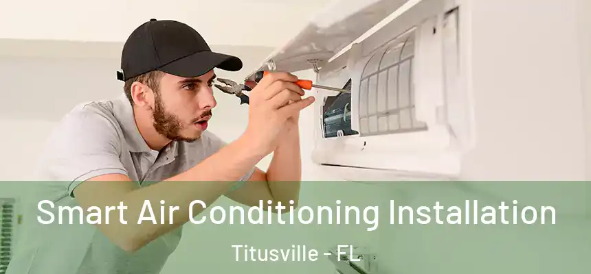 Smart Air Conditioning Installation Titusville - FL